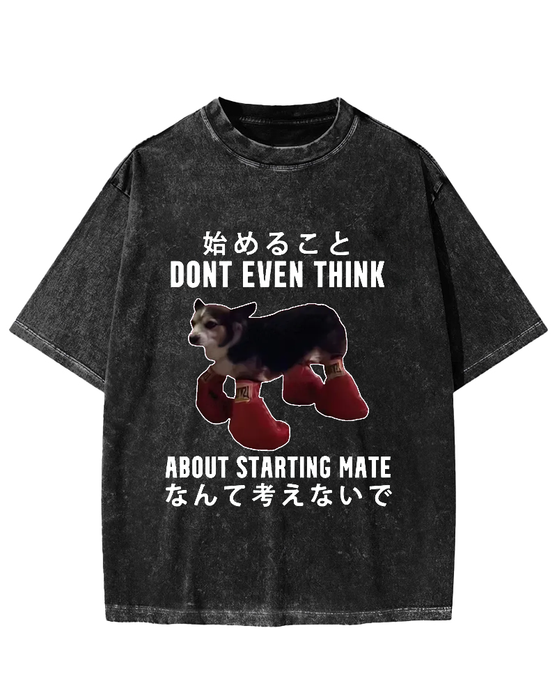 Dont even think about starting mate Funny Doggy Vintage Washed T-shirt