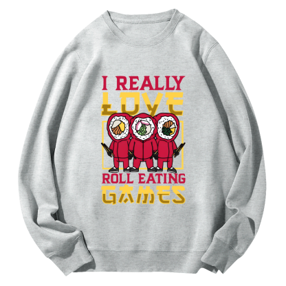 I Really Love Roll Eating  ﻿ Round Neck Sweatshirt-Zazasy