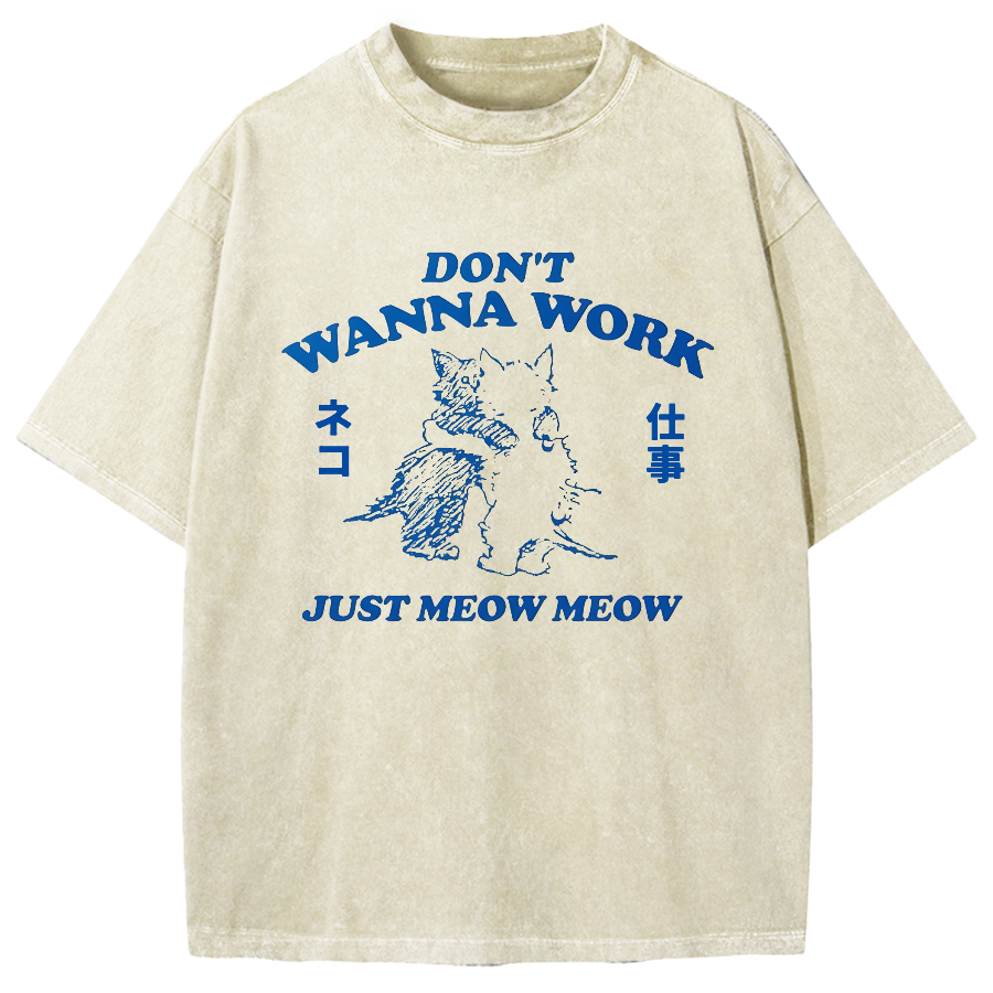 Don't wanna work Just meow meow Vintage Washed T-shirt