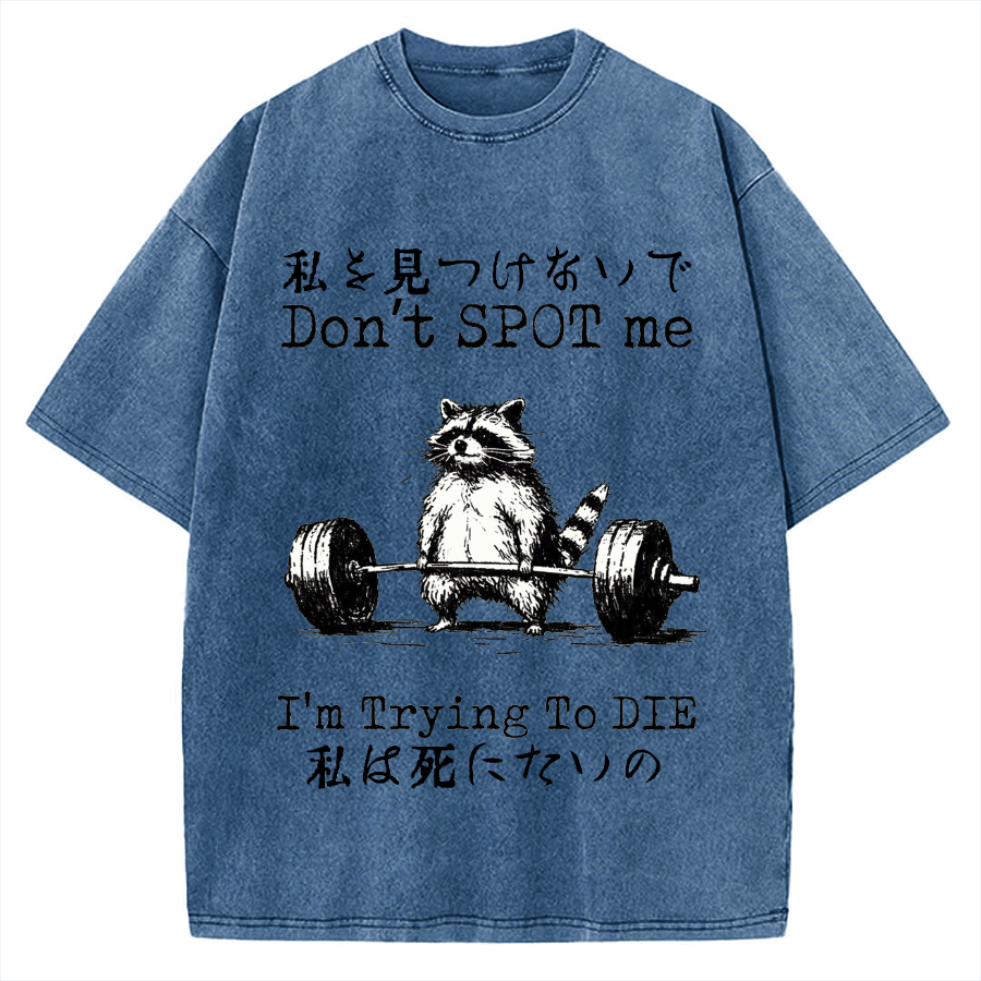 Don't Spot Me I'm Trying To Die Raccoon Vintage Washed T-shirt