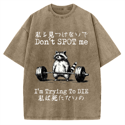 Don't Spot Me I'm Trying To Die Raccoon Vintage Washed T-shirt