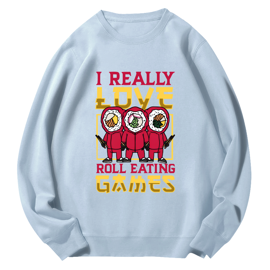 I Really Love Roll Eating  ﻿ Round Neck Sweatshirt-Zazasy