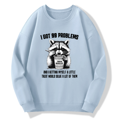 I have 99 problems, and as long as I give myself a small reward, I can solve many of them Cotton Pullover Sweatshirt