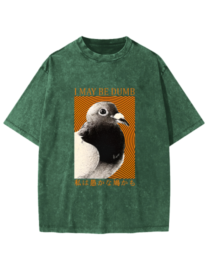 I May Be Dumb Pigeon Washed T-Shirt-Zazasy