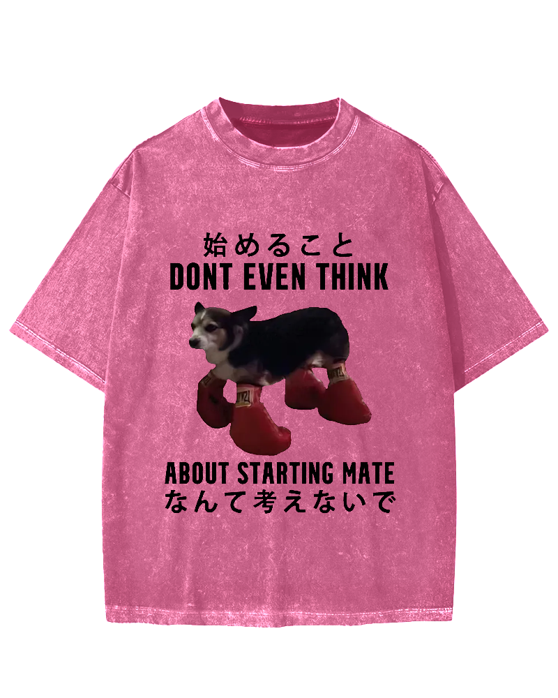 Dont even think about starting mate Funny Doggy Vintage Washed T-shirt