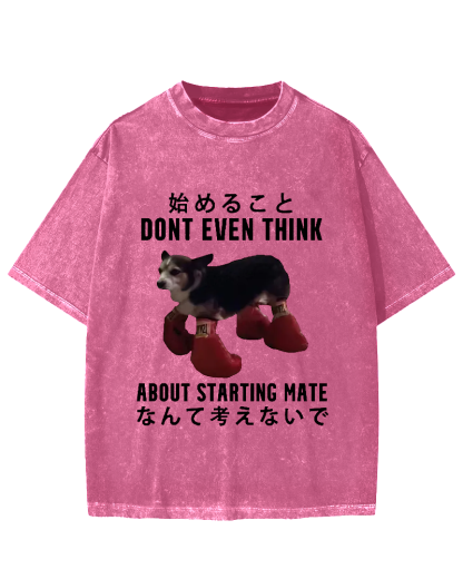 Dont even think about starting mate Funny Doggy Vintage Washed T-shirt