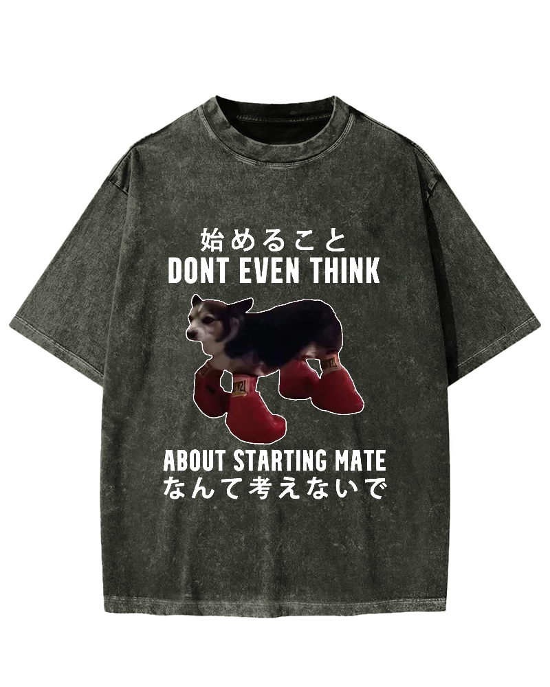 Dont even think about starting mate Funny Doggy Vintage Washed T-shirt