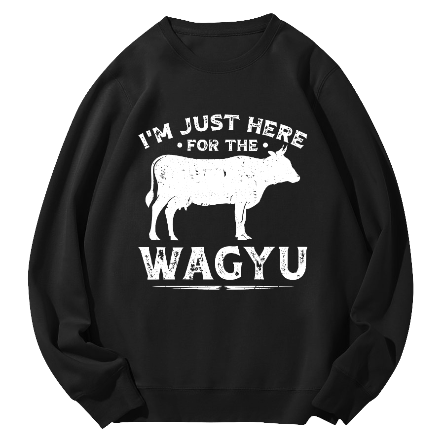 I M Just Here WAGYU Round Neck Sweatshirt-Zazasy