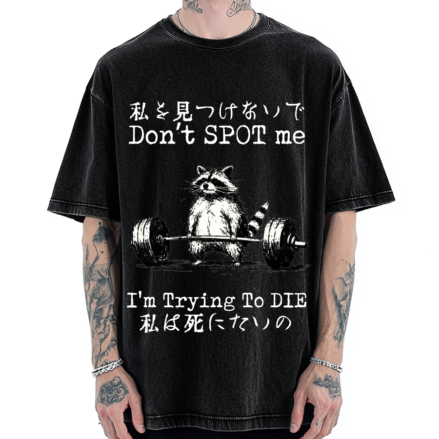 Don't Spot Me I'm Trying To Die Raccoon Vintage Washed T-shirt
