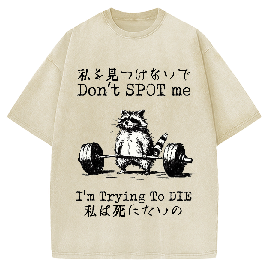 Don't Spot Me I'm Trying To Die Raccoon Vintage Washed T-shirt