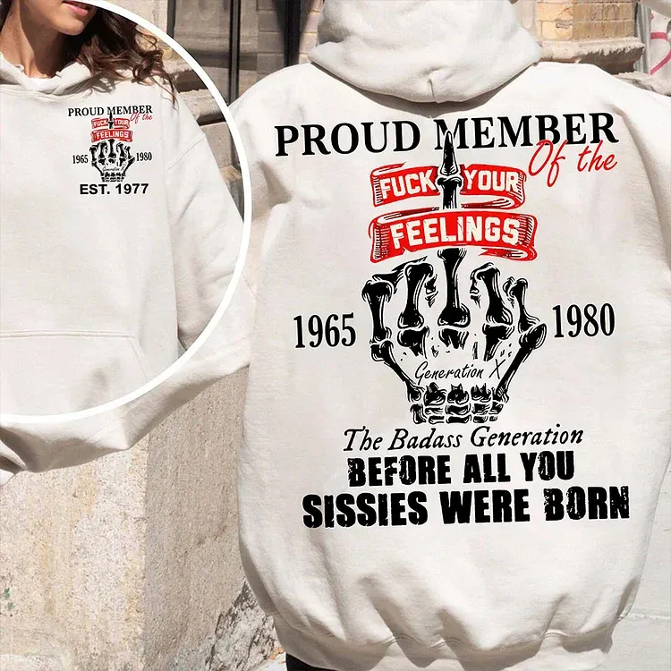 Gen X Proud Member Of The Fuck Your Feelings T-shirt, The Badass Generation T-shirt, Unisex Comfort Hoodie, Custom Year Of Birth Sweatshirt