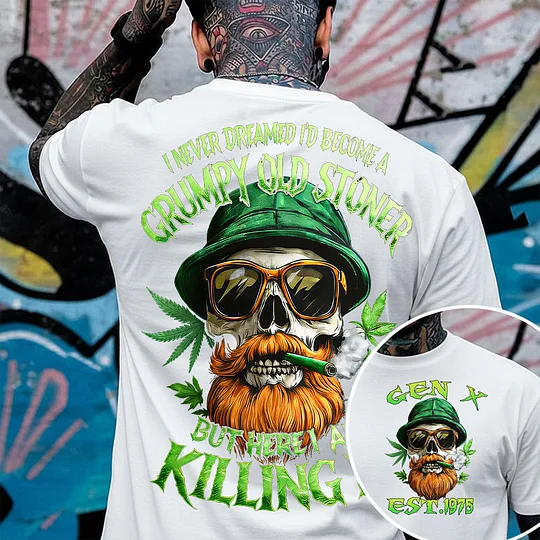 I Never Dreamed I'd Become A Grumpy Old Stoner Custom Year Gen X, Boomer T-shirt