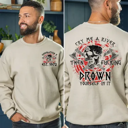 Cry Me A River Then Fucking Drown Yourself In It T-shirt, Generation X 2 Side T-shirt, Custom Year Of Birth Sweatshirt, Unisex Hoodie