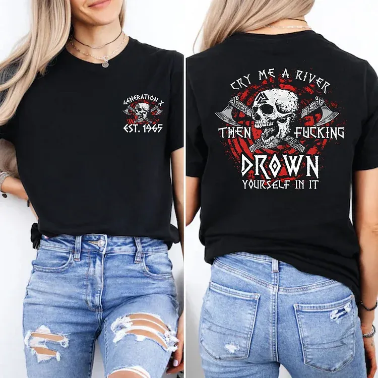 Cry Me A River Then Fucking Drown Yourself In It T-shirt, Generation X 2 Side T-shirt, Custom Year Of Birth Sweatshirt, Unisex Hoodie