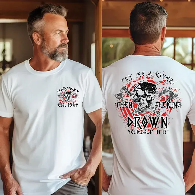 Cry Me A River Then Fucking Drown Yourself In It T-shirt, Generation X 2 Side T-shirt, Custom Year Of Birth Sweatshirt, Unisex Hoodie