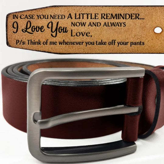 In Case You Need A Little Reminder - Funny Gift For Husband, Boyfriend, Spouse, Fiance, Dad Gift - Personalized Engraved Leather Belt-ilovevango