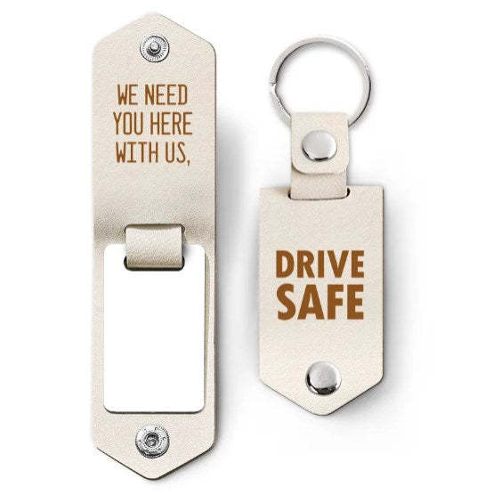 Custom Photo Drive Safe We Need You Dad - Birthday, Loving Gift For Dad, Father, Papa, Grandpa - Personalized Leather Photo Keychain-ilovevango