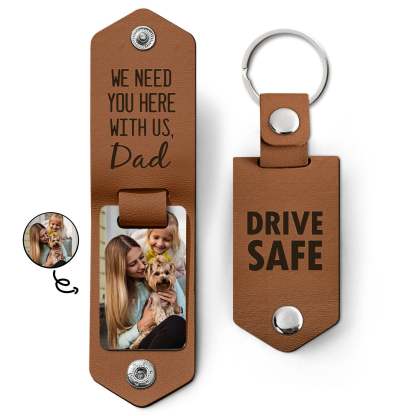 Custom Photo Drive Safe We Need You Dad - Birthday, Loving Gift For Dad, Father, Papa, Grandpa - Personalized Leather Photo Keychain-ilovevango