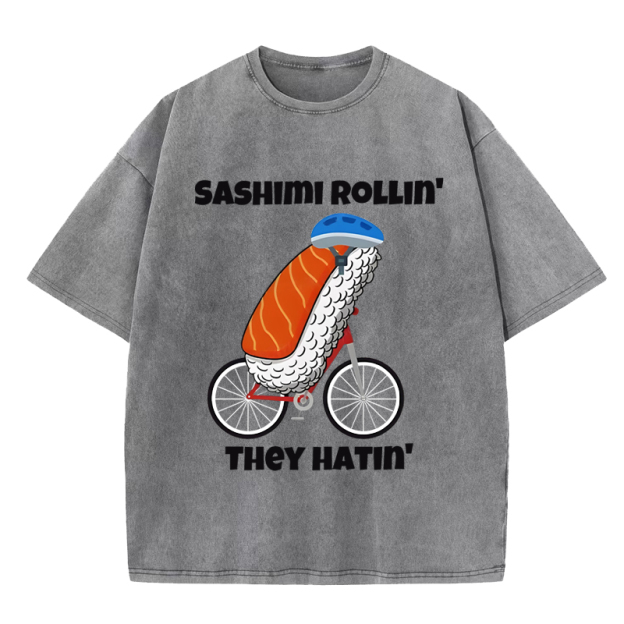  Sashimi rollin they hatin Washed T-Shirt