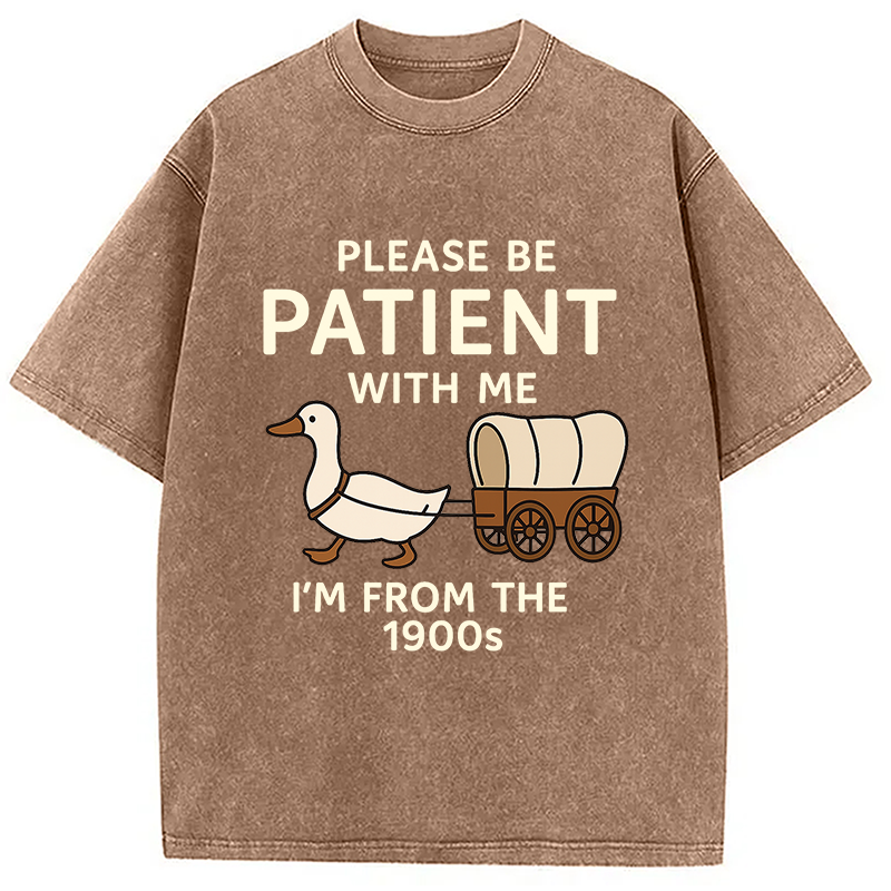 Please Be Patient With Me Funny Washed T-Shirt