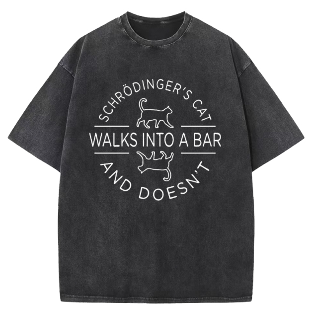 Schrodinger's Cat Walks Into A Bar Washed T-Shirt