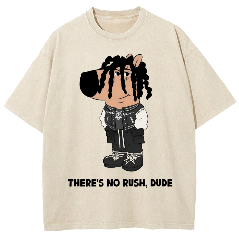  THERE'S NO RUSH, DUDE Washed T-Shirt