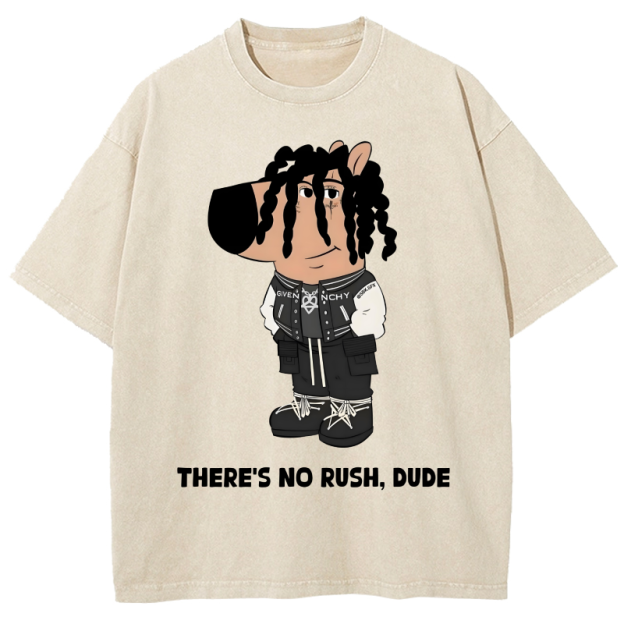  THERE'S NO RUSH, DUDE Washed T-Shirt