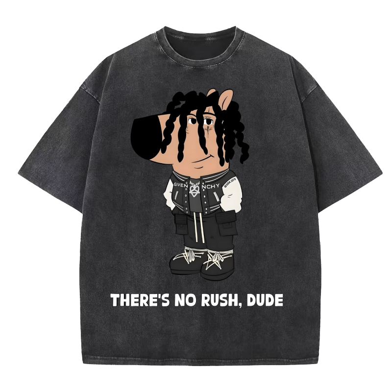  THERE'S NO RUSH, DUDE Washed T-Shirt