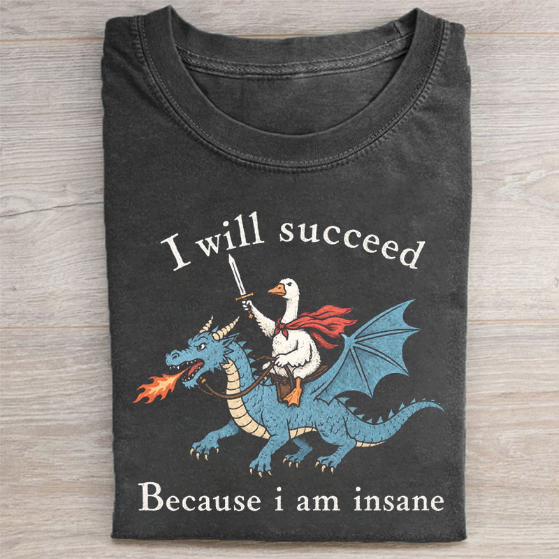 I Will Succeed Because I Am Insane Folded Washed T-shirt