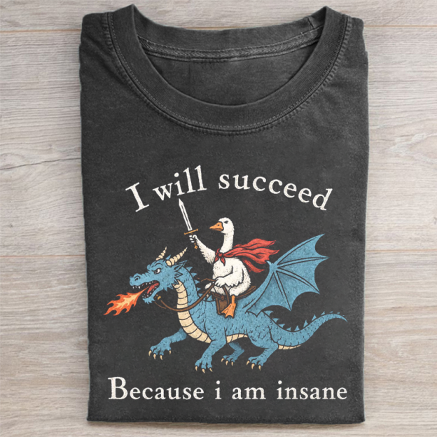 I Will Succeed Because I Am Insane Folded Washed T-shirt