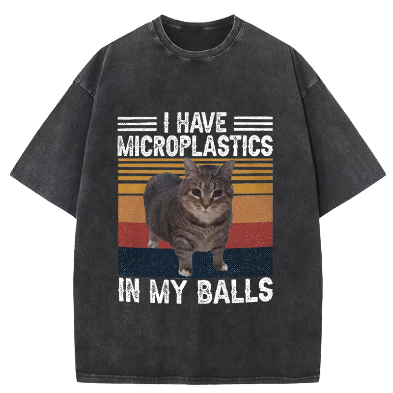 I Have Microplastics In My Balls Washed T-Shirt