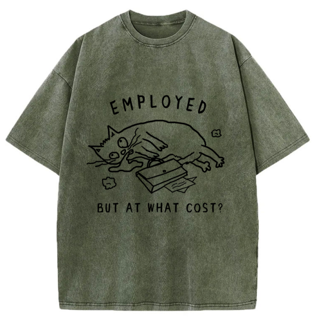 Employed But At What Cost Washed T-Shirt