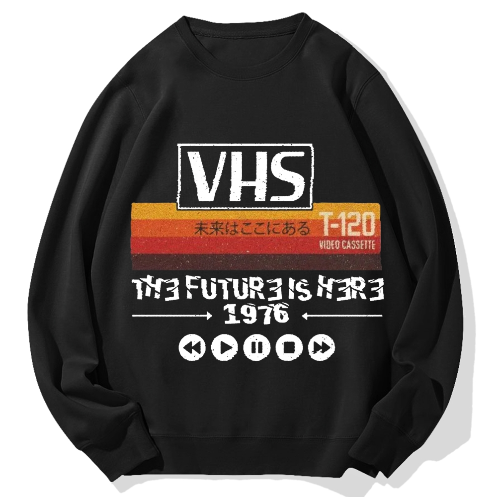 The Future Is Here T-120 Retro VHS Japanese Cotton Sweatshirt