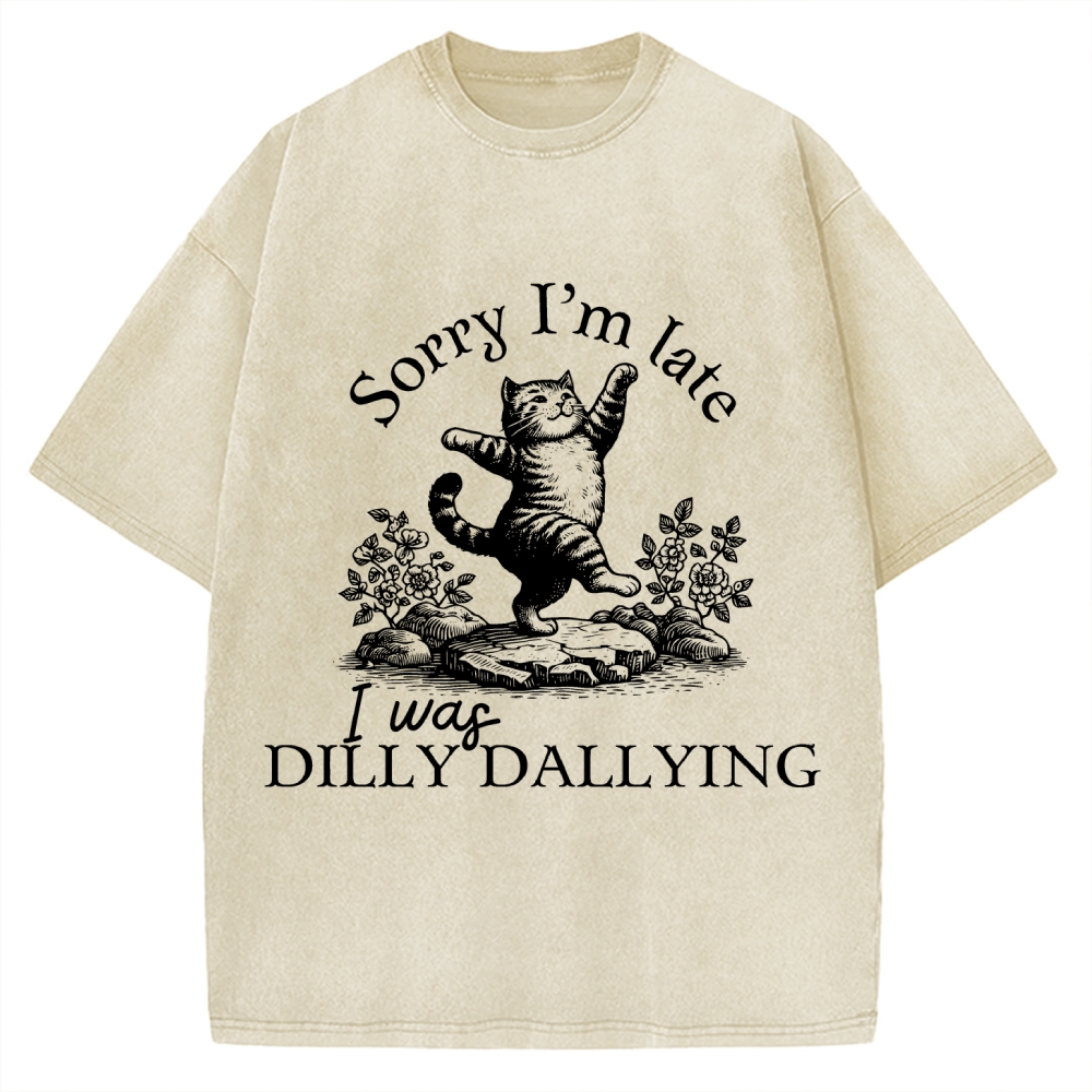 Sorry I'm Late I Was Dilly Dallying Vintage Washed T-shirt