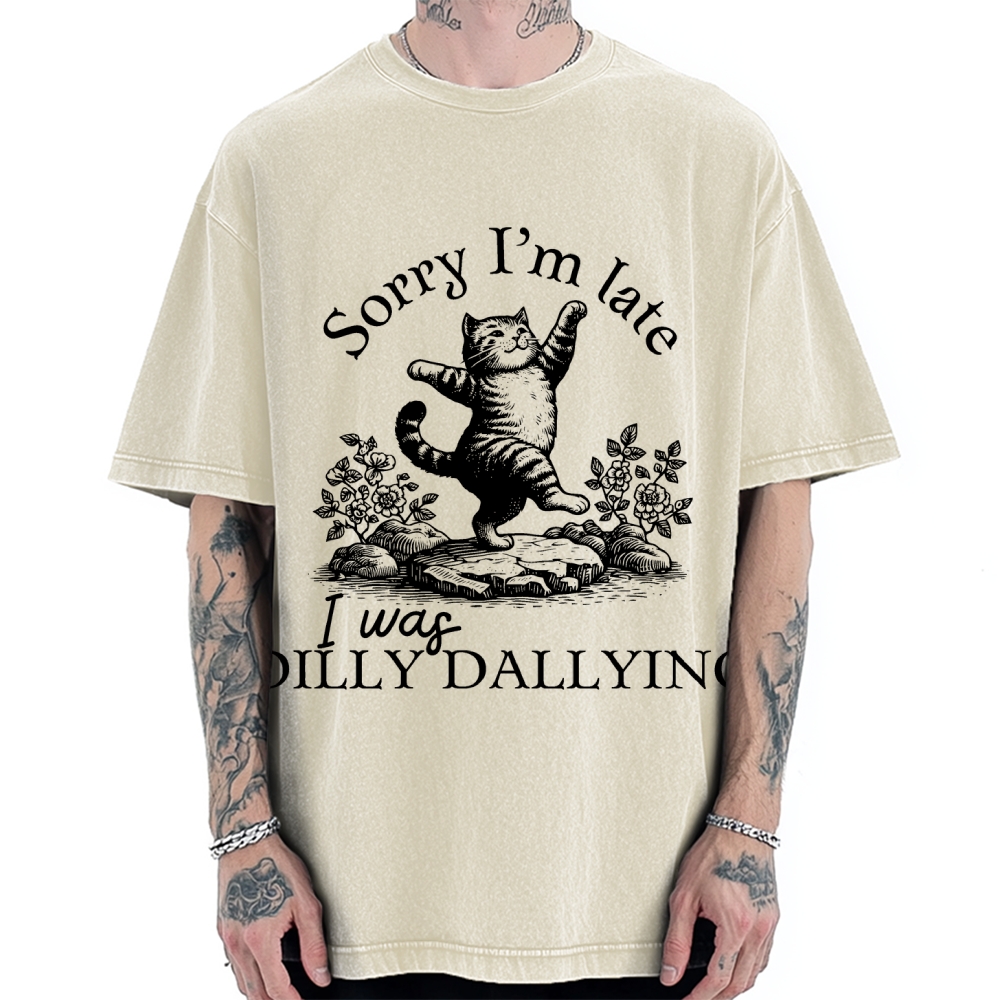 Sorry I'm Late I Was Dilly Dallying Vintage Washed T-shirt