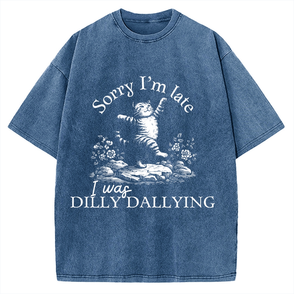 Sorry I'm Late I Was Dilly Dallying Vintage Washed T-shirt