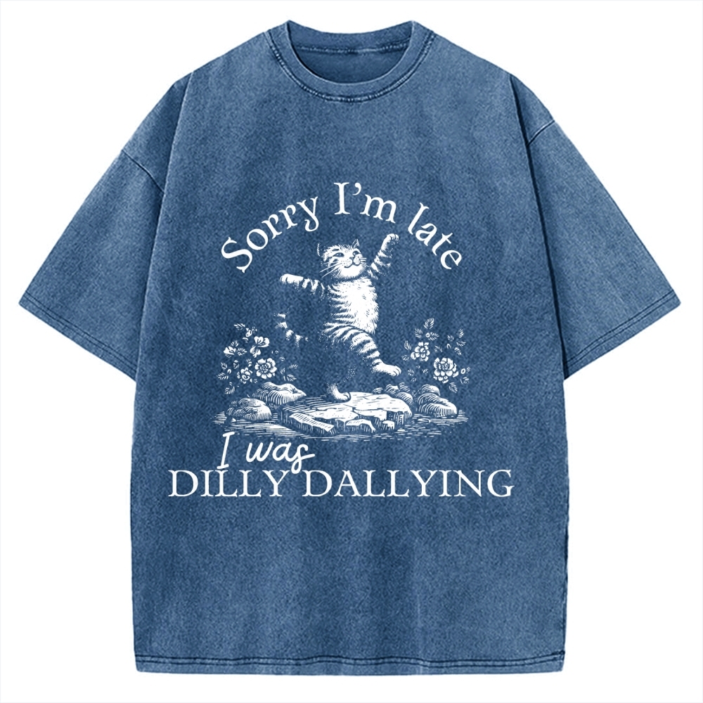 Sorry I'm Late I Was Dilly Dallying Vintage Washed T-shirt