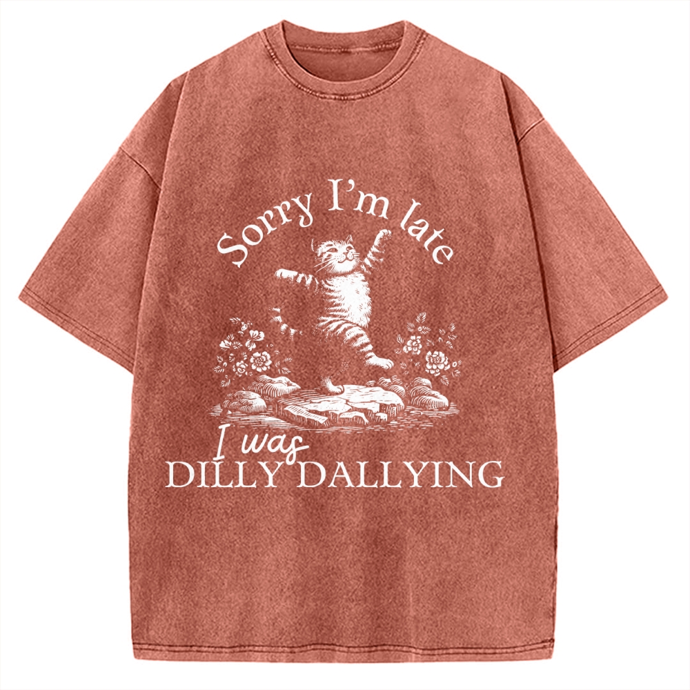 Sorry I'm Late I Was Dilly Dallying Vintage Washed T-shirt