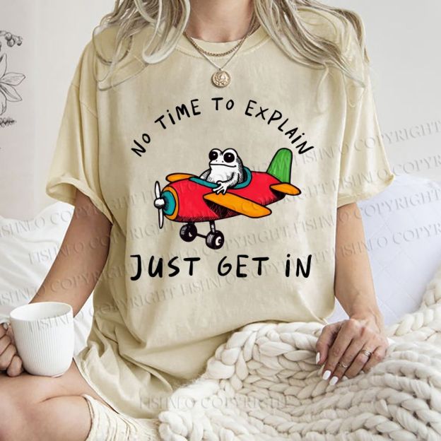 Unisex No Time To Explain Just Get In Printed Washed Tee