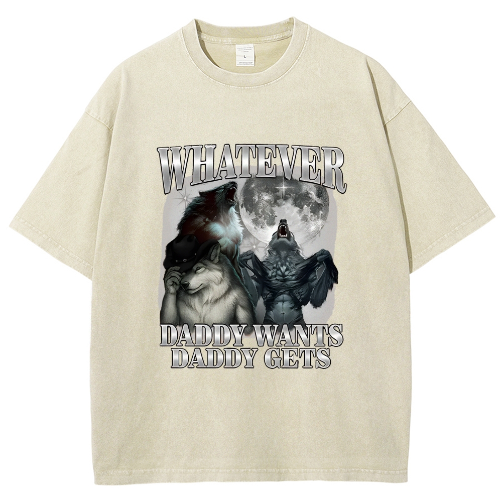 What Ever Daddy Wants Daddy Gets Washed T-Shirt