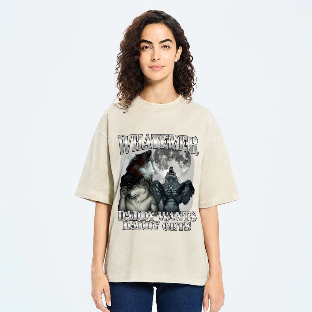 What Ever Daddy Wants Daddy Gets Washed T-Shirt