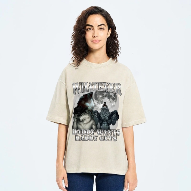 What Ever Daddy Wants Daddy Gets Washed T-Shirt