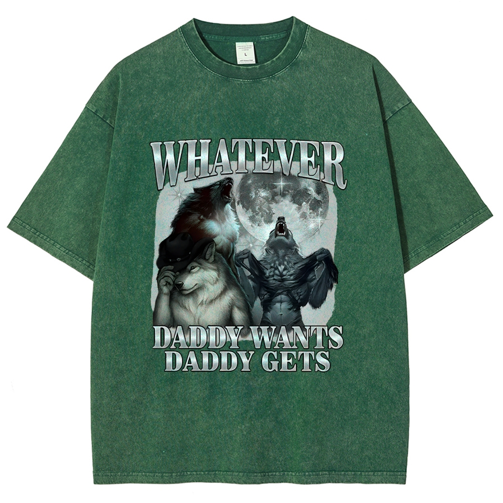 What Ever Daddy Wants Daddy Gets Washed T-Shirt
