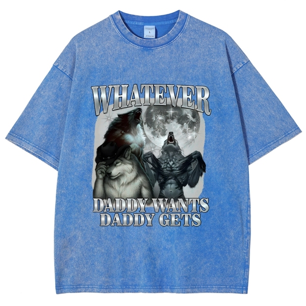 What Ever Daddy Wants Daddy Gets Washed T-Shirt