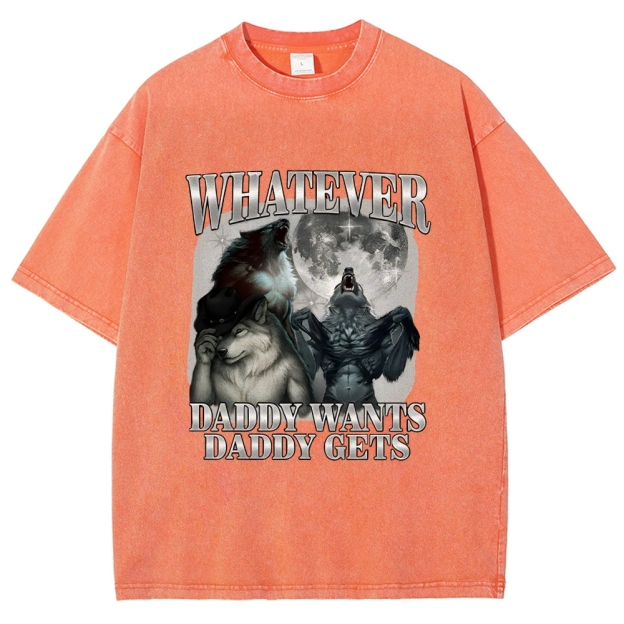 What Ever Daddy Wants Daddy Gets Washed T-Shirt