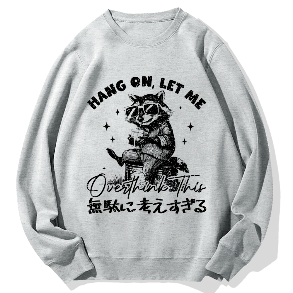 Hang On Let Me Overthink This Cotton Sweatshirt