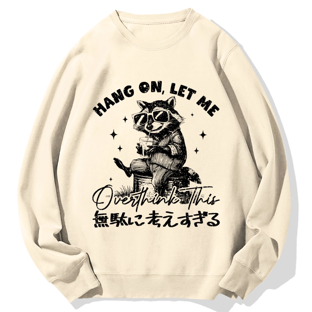Hang On Let Me Overthink This Cotton Sweatshirt