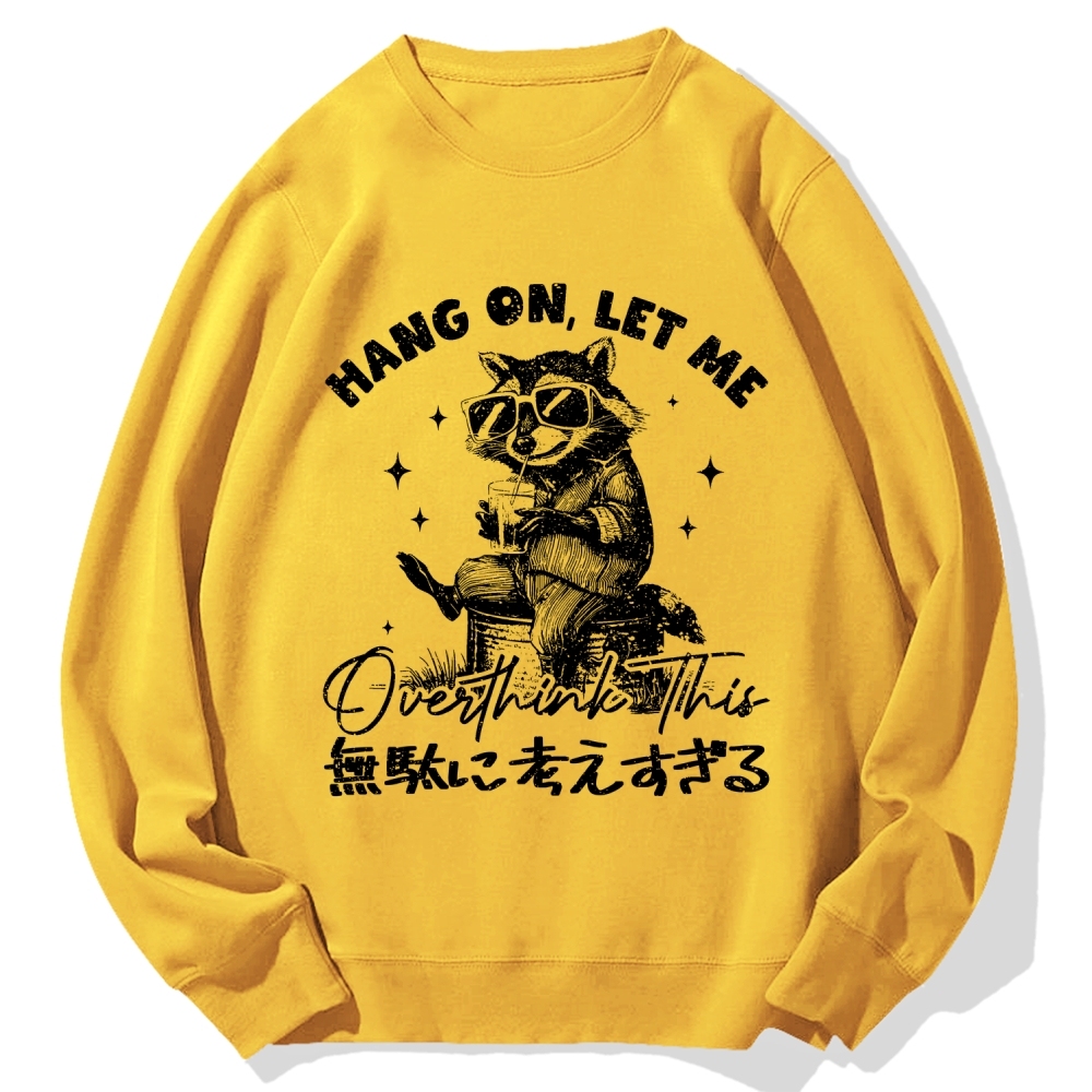 Hang On Let Me Overthink This Cotton Sweatshirt