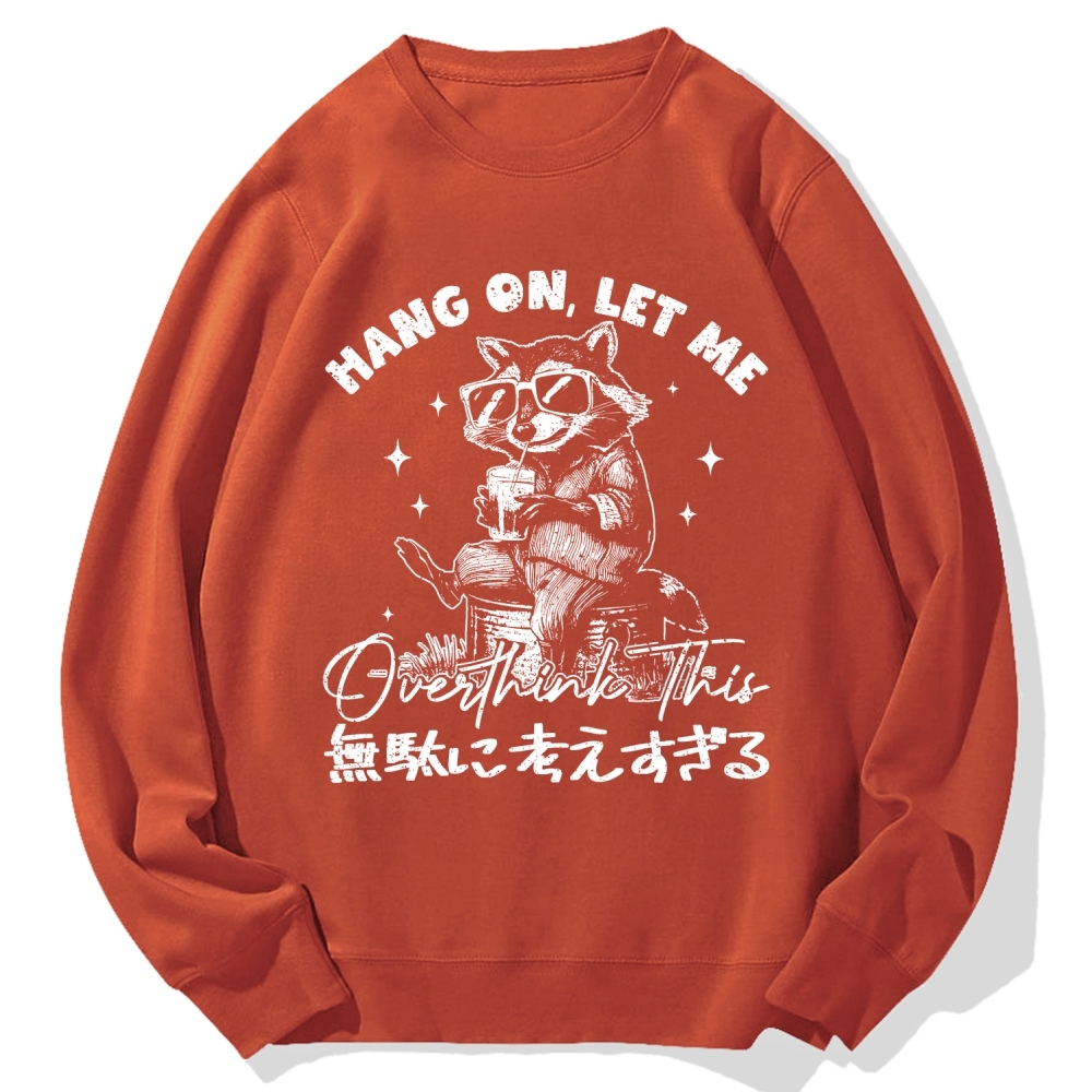Hang On Let Me Overthink This Cotton Sweatshirt