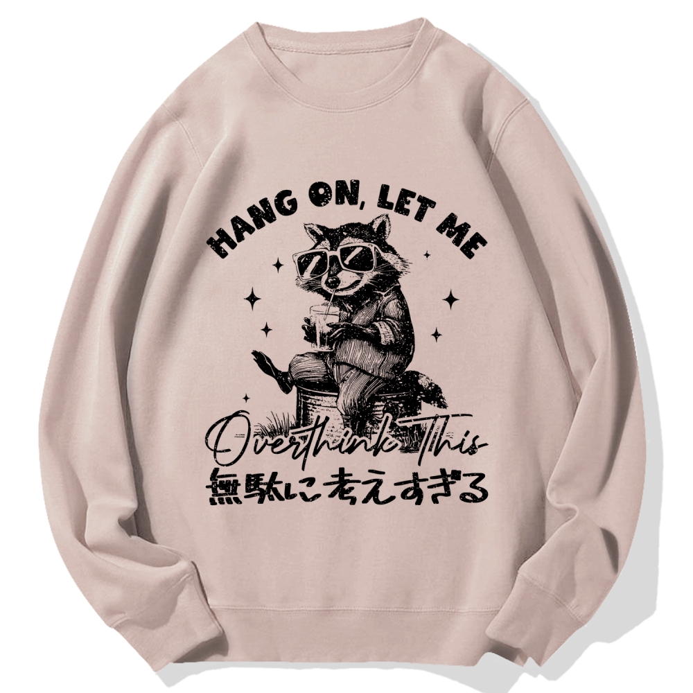 Hang On Let Me Overthink This Cotton Sweatshirt